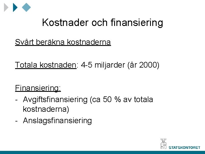 Kostnader och finansiering Svårt beräkna kostnaderna Totala kostnaden: 4 -5 miljarder (år 2000) Finansiering: