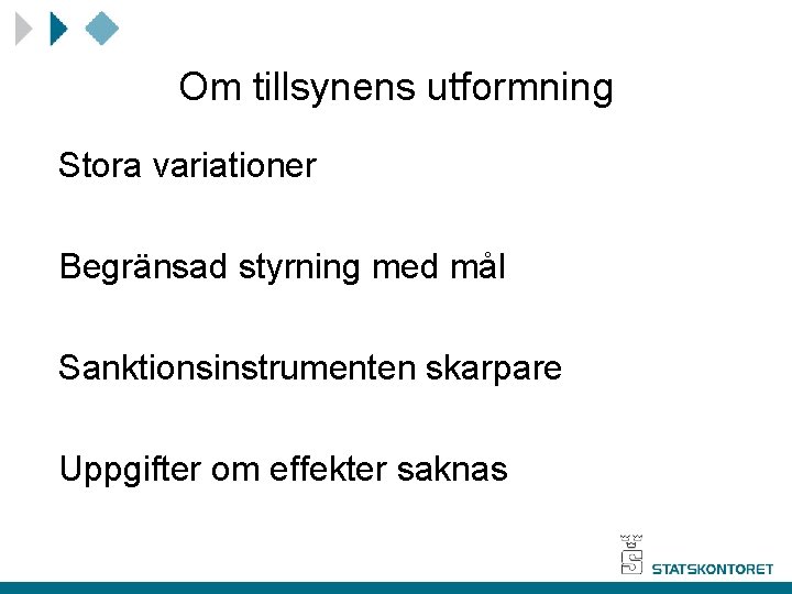 Om tillsynens utformning Stora variationer Begränsad styrning med mål Sanktionsinstrumenten skarpare Uppgifter om effekter