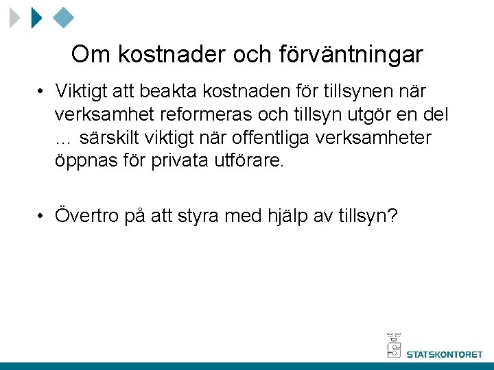 Om kostnader och förväntningar • Viktigt att beakta kostnaden för tillsynen när verksamhet reformeras