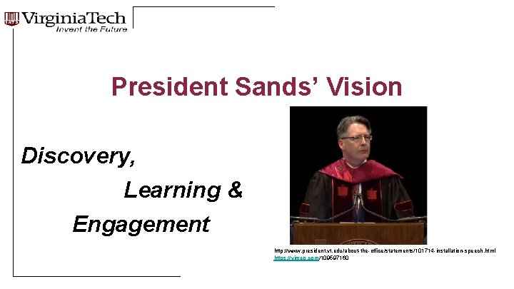 President Sands’ Vision Discovery, Learning & Engagement http: //www. president. vt. edu/about-the-office/statements/101714 -installation-speech. html