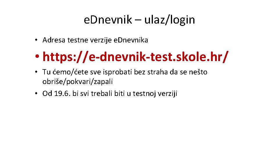 e. Dnevnik – ulaz/login • Adresa testne verzije e. Dnevnika • https: //e-dnevnik-test. skole.