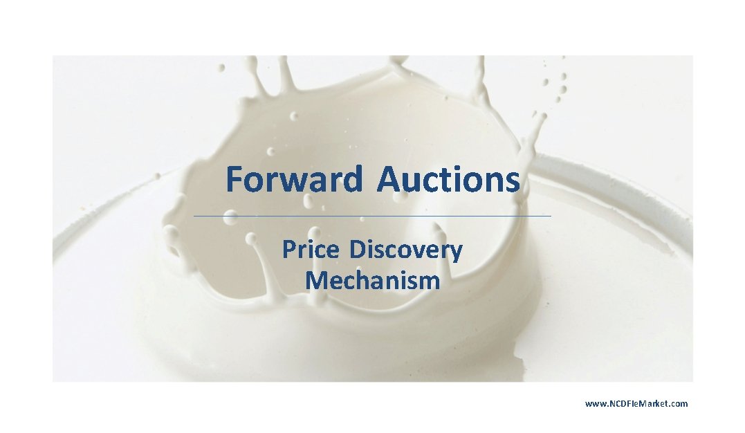 Forward Auctions Price Discovery Mechanism www. NCDFIe. Market. com 