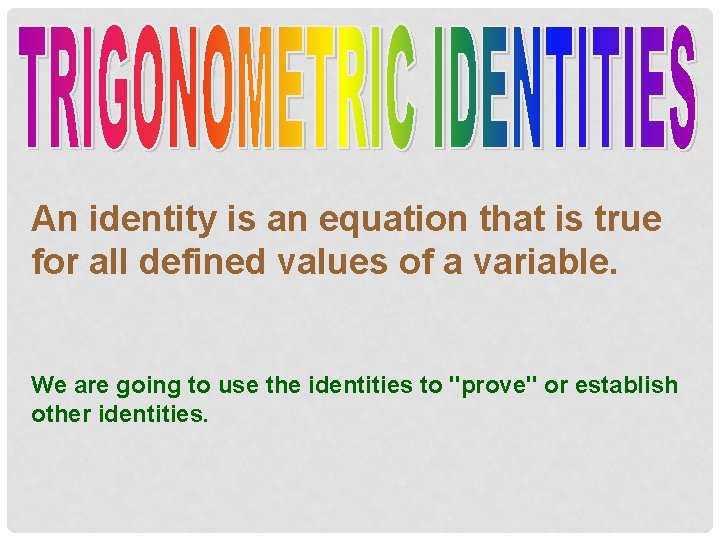 An identity is an equation that is true for all defined values of a