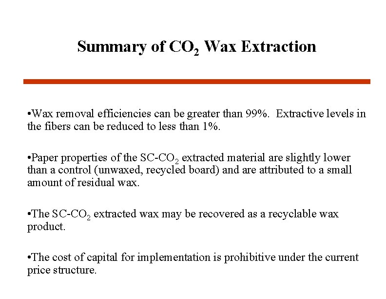 Summary of CO 2 Wax Extraction • Wax removal efficiencies can be greater than