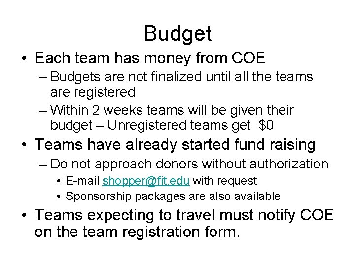 Budget • Each team has money from COE – Budgets are not finalized until