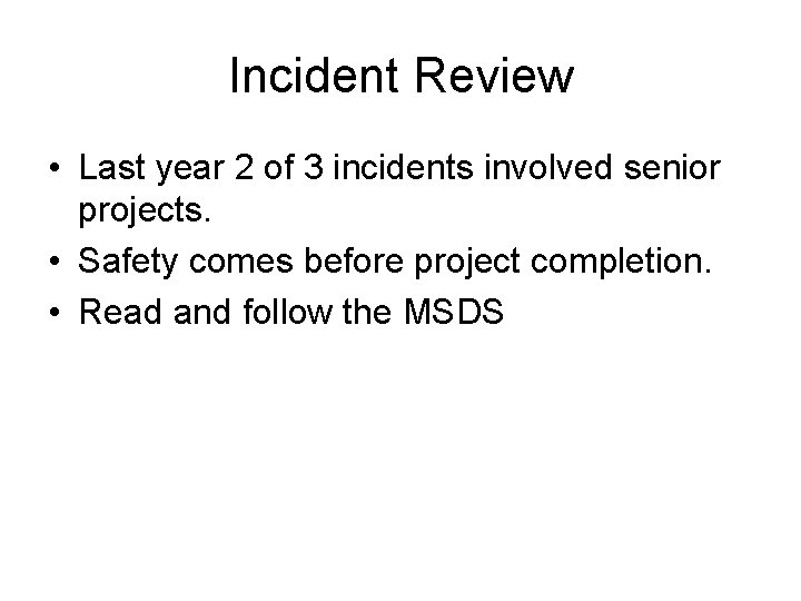 Incident Review • Last year 2 of 3 incidents involved senior projects. • Safety