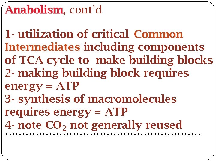 Anabolism, Anabolism cont’d 1 - utilization of critical Common Intermediates including components of TCA