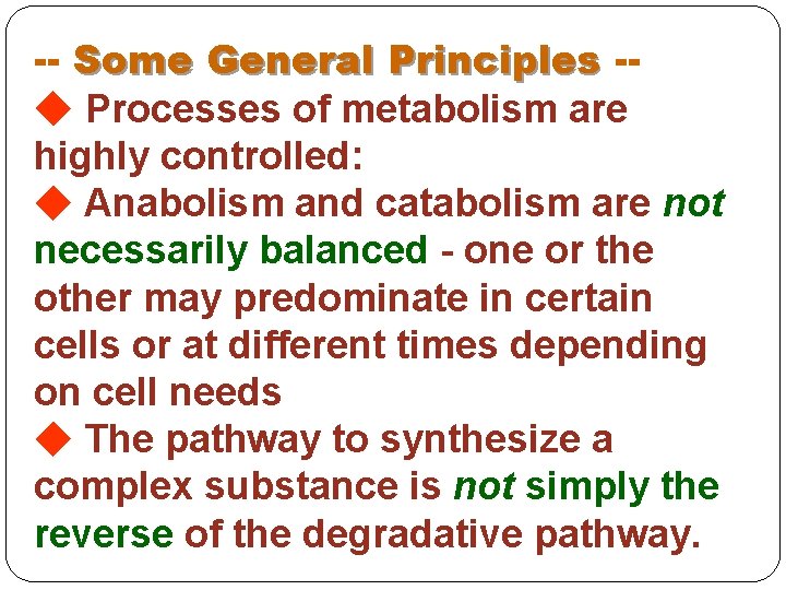 -- Some General Principles - Processes of metabolism are highly controlled: Anabolism and catabolism