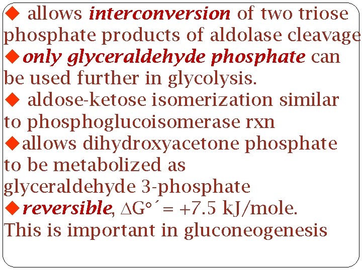  allows interconversion of two triose phosphate products of aldolase cleavage only glyceraldehyde phosphate