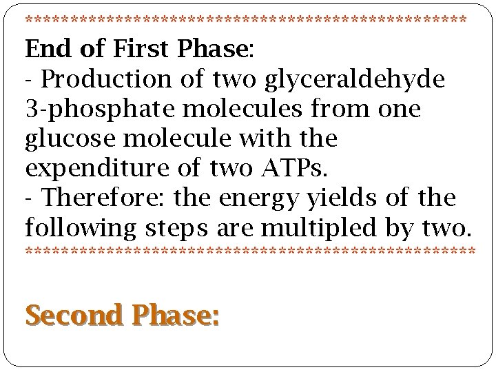 ************************* End of First Phase: - Production of two glyceraldehyde 3 -phosphate molecules from