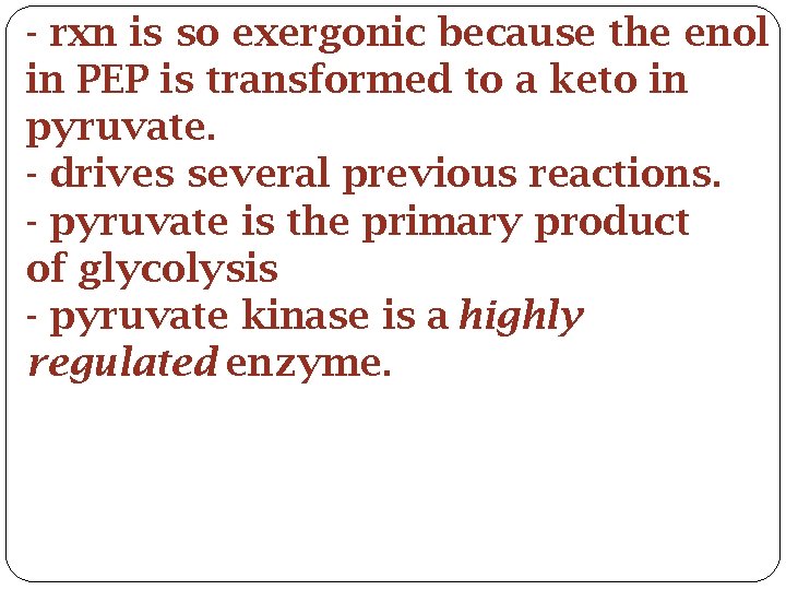 - rxn is so exergonic because the enol in PEP is transformed to a