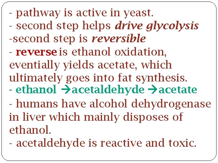 - pathway is active in yeast. - second step helps drive glycolysis -second step