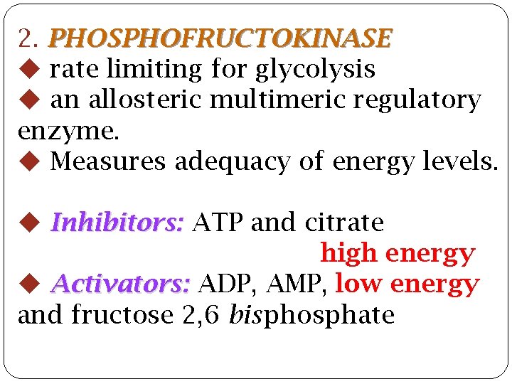2. PHOSPHOFRUCTOKINASE rate limiting for glycolysis an allosteric multimeric regulatory enzyme. Measures adequacy of