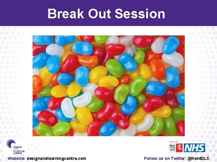 Break Out Session Website: designandlearningcentre. com Follow us on Twitter: @Kent. DLC 