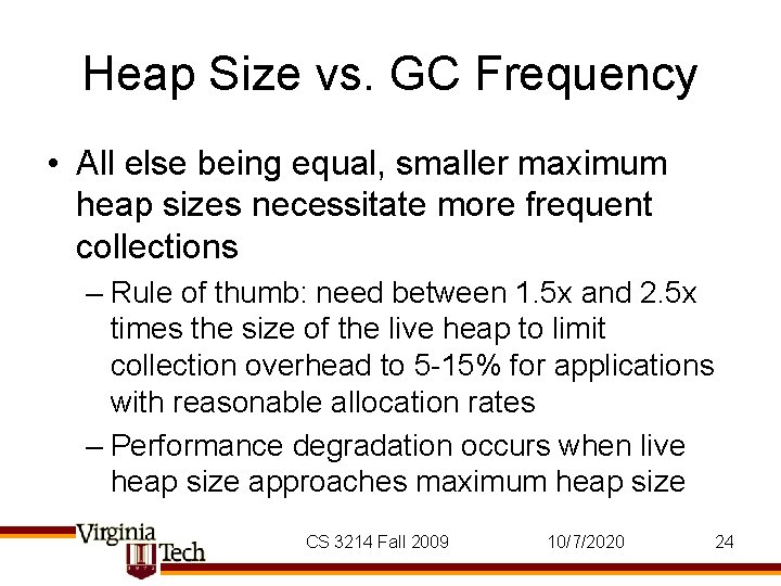 Heap Size vs. GC Frequency • All else being equal, smaller maximum heap sizes