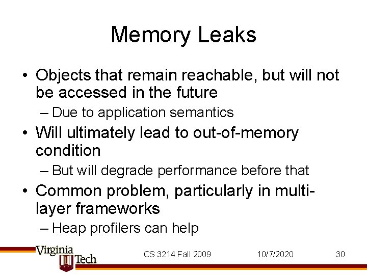 Memory Leaks • Objects that remain reachable, but will not be accessed in the