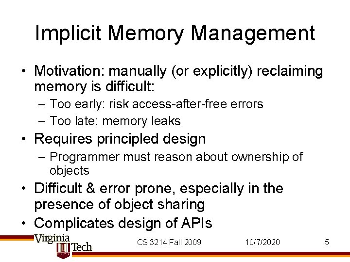 Implicit Memory Management • Motivation: manually (or explicitly) reclaiming memory is difficult: – Too