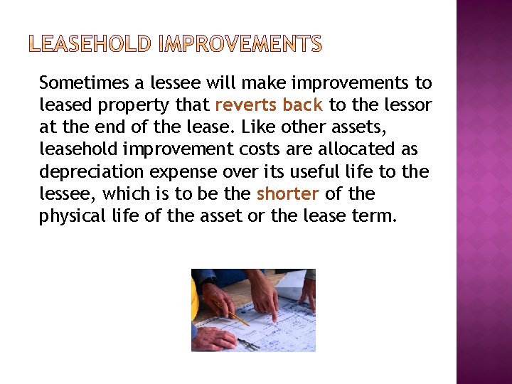 Sometimes a lessee will make improvements to leased property that reverts back to the