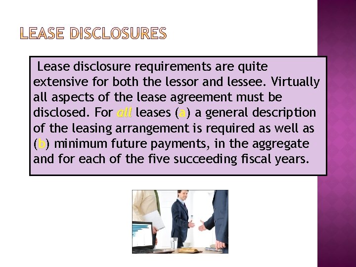 Lease disclosure requirements are quite extensive for both the lessor and lessee. Virtually all