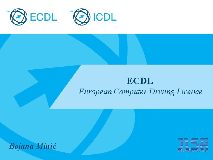 ECDL European Computer Driving Licence Bojana Minić Placeholder for licensee logo 
