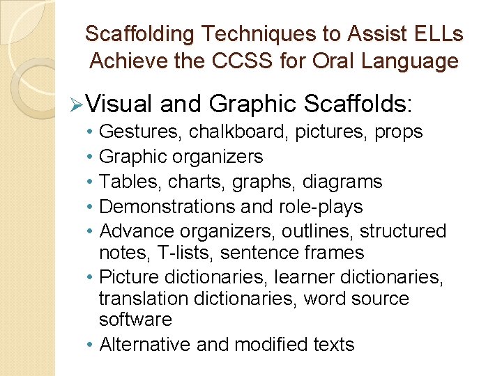 Scaffolding Techniques to Assist ELLs Achieve the CCSS for Oral Language ØVisual and Graphic