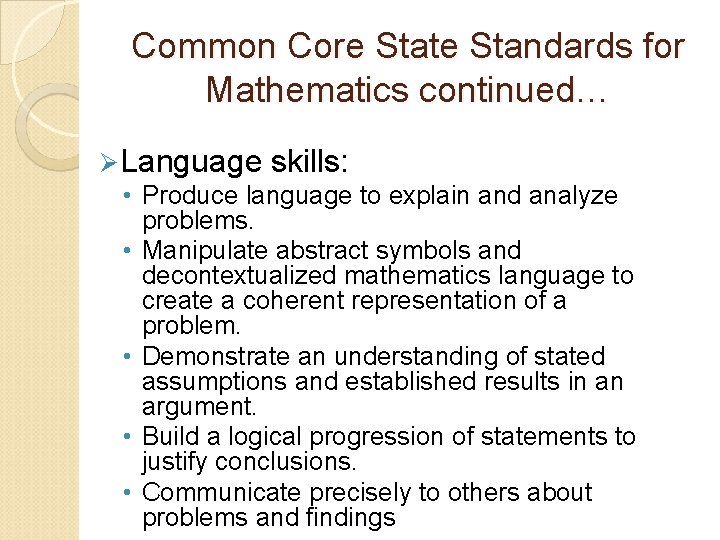 Common Core State Standards for Mathematics continued… Ø Language skills: • Produce language to