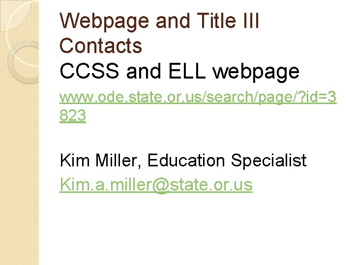 Webpage and Title III Contacts CCSS and ELL webpage www. ode. state. or. us/search/page/?