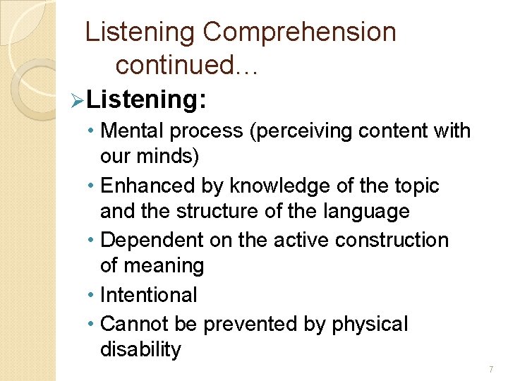 Listening Comprehension continued… ØListening: • Mental process (perceiving content with our minds) • Enhanced