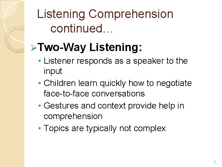 Listening Comprehension continued… ØTwo-Way Listening: • Listener responds as a speaker to the input