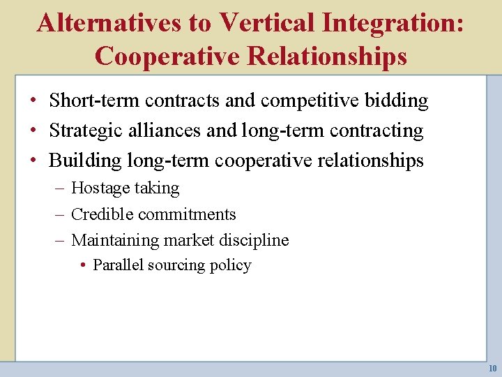 Alternatives to Vertical Integration: Cooperative Relationships • Short-term contracts and competitive bidding • Strategic