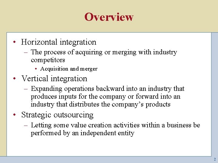 Overview • Horizontal integration – The process of acquiring or merging with industry competitors