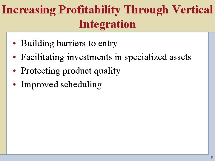 Increasing Profitability Through Vertical Integration • • Building barriers to entry Facilitating investments in