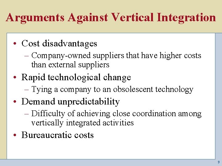 Arguments Against Vertical Integration • Cost disadvantages – Company-owned suppliers that have higher costs