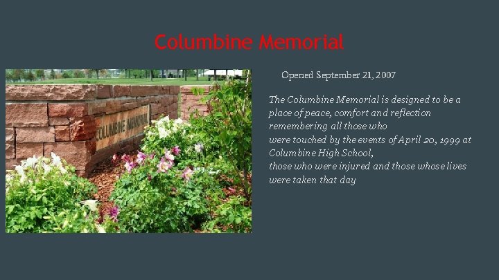 Columbine Memorial Opened September 21, 2007 The Columbine Memorial is designed to be a