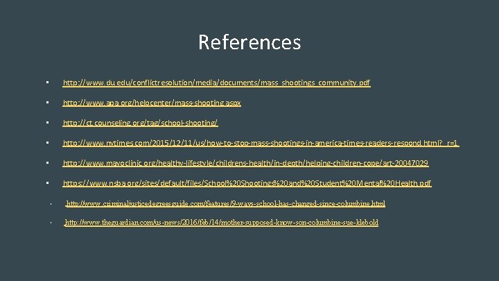 References • http: //www. du. edu/conflictresolution/media/documents/mass_shootings_community. pdf • http: //www. apa. org/helpcenter/mass-shooting. aspx •