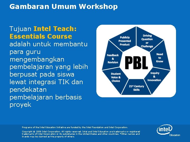 Gambaran Umum Workshop Tujuan Intel Teach: Essentials Course adalah untuk membantu para guru mengembangkan