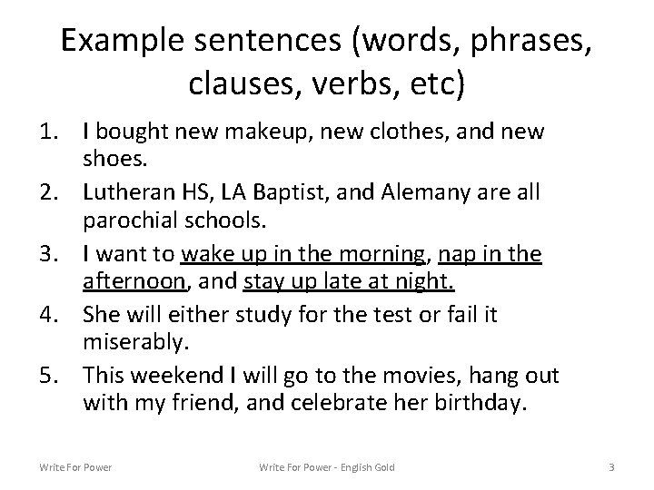 Example sentences (words, phrases, clauses, verbs, etc) 1. I bought new makeup, new clothes,