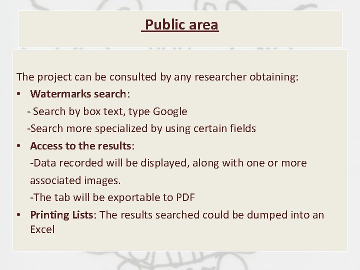 Public area The project can be consulted by any researcher obtaining: • Watermarks search: