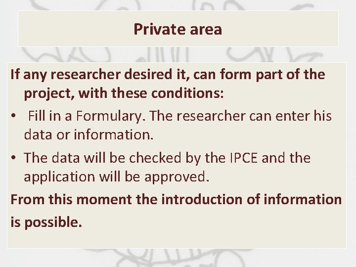 Private area If any researcher desired it, can form part of the project, with
