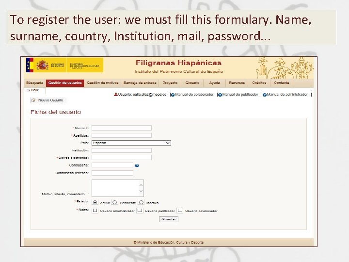 To register the user: we must fill this formulary. Name, surname, country, Institution, mail,