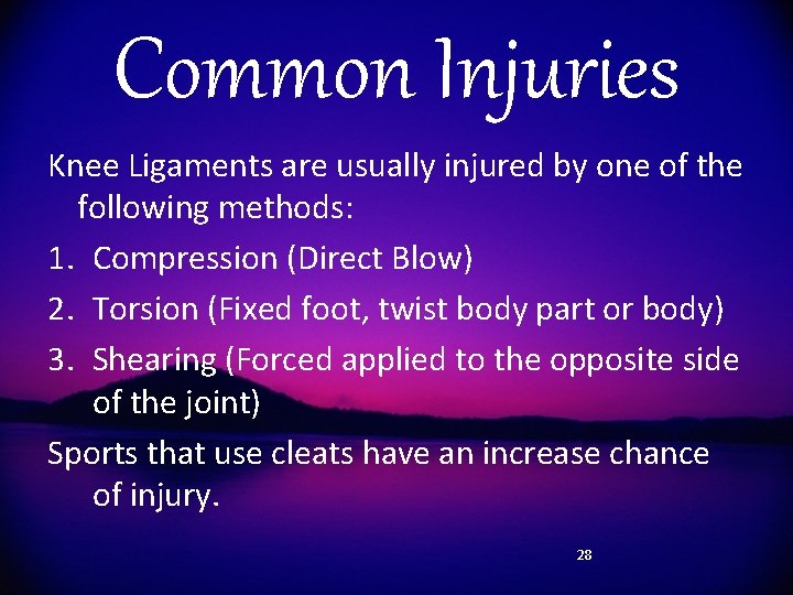 Common Injuries Knee Ligaments are usually injured by one of the following methods: 1.