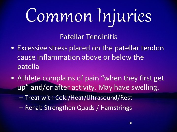 Common Injuries Patellar Tendinitis • Excessive stress placed on the patellar tendon cause inflammation