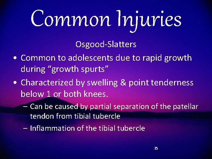 Common Injuries Osgood-Slatters • Common to adolescents due to rapid growth during “growth spurts”