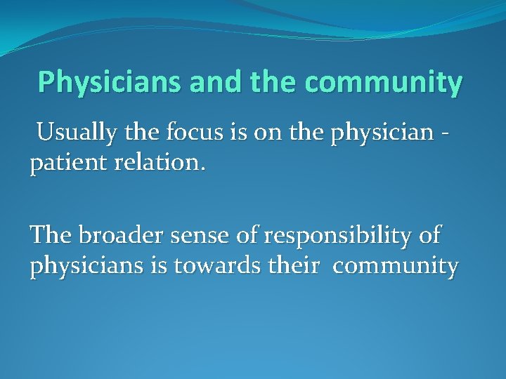 Physicians and the community Usually the focus is on the physician patient relation. The