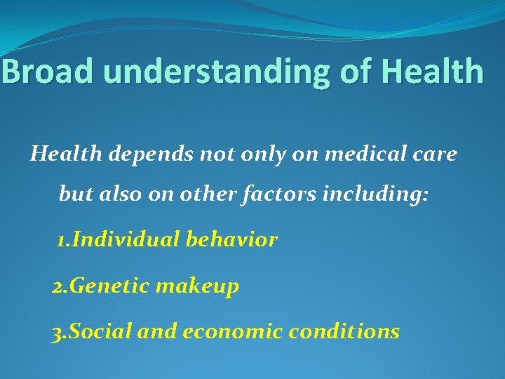 Broad understanding of Health depends not only on medical care but also on other