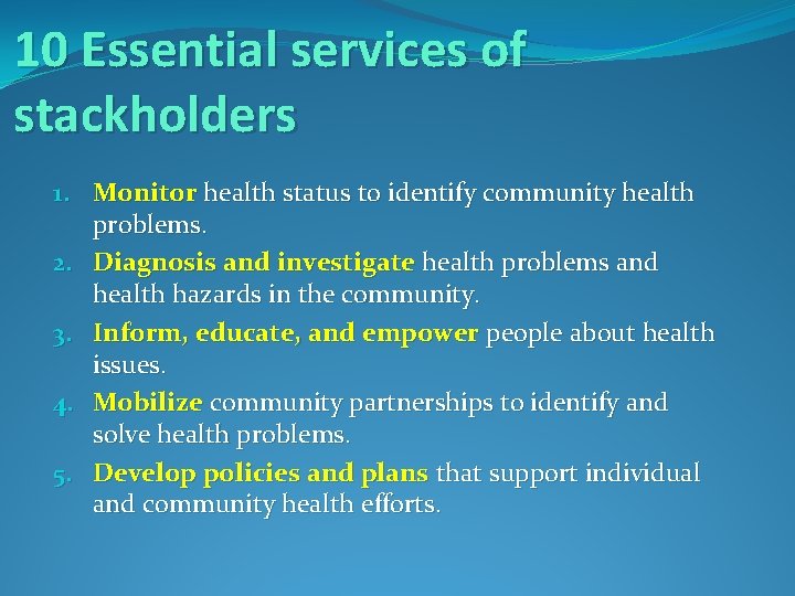 10 Essential services of stackholders 1. Monitor health status to identify community health problems.