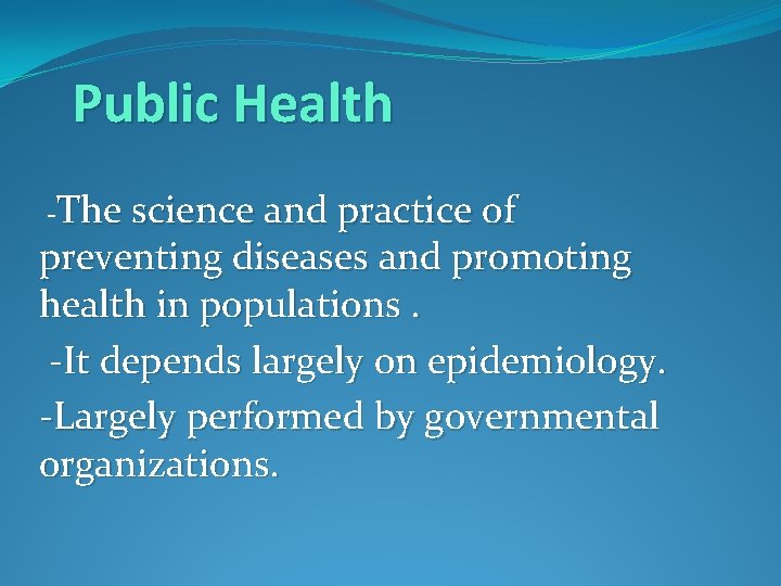Public Health -The science and practice of preventing diseases and promoting health in populations.