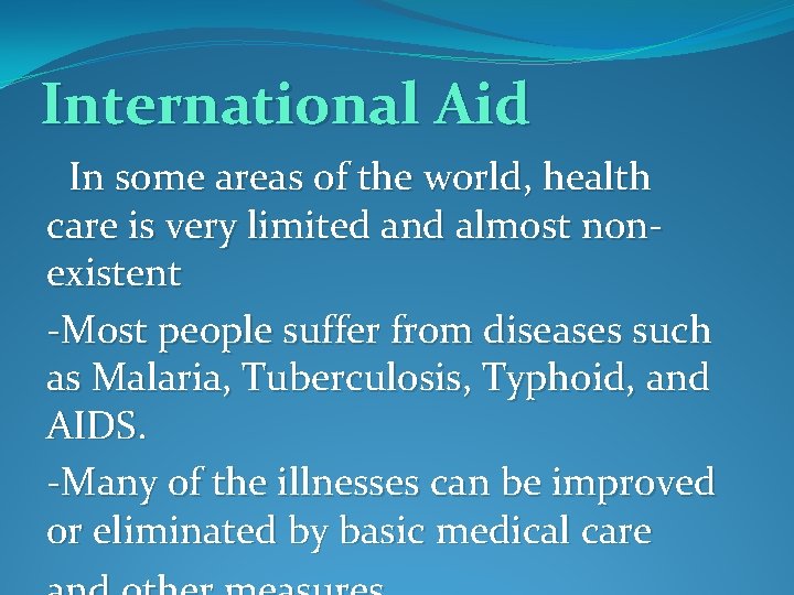 International Aid In some areas of the world, health care is very limited and