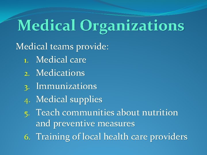 Medical Organizations Medical teams provide: 1. Medical care 2. Medications 3. Immunizations 4. Medical