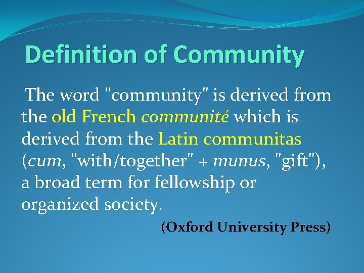 Definition of Community The word "community" is derived from the old French communité which